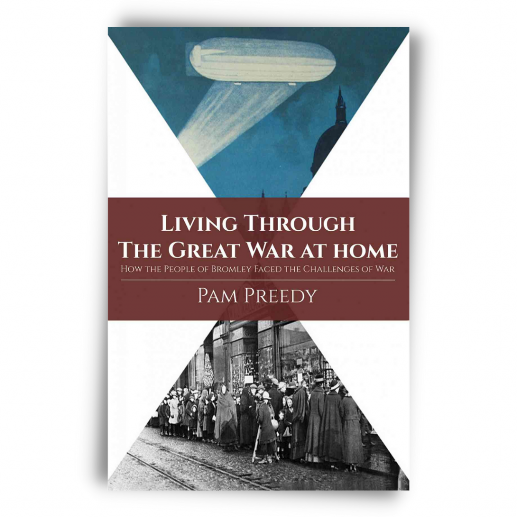 Front cover of Pam Preedy's New Book: Living Through The Great War at Home: How the People of Bromley Faced the Challenges of War
