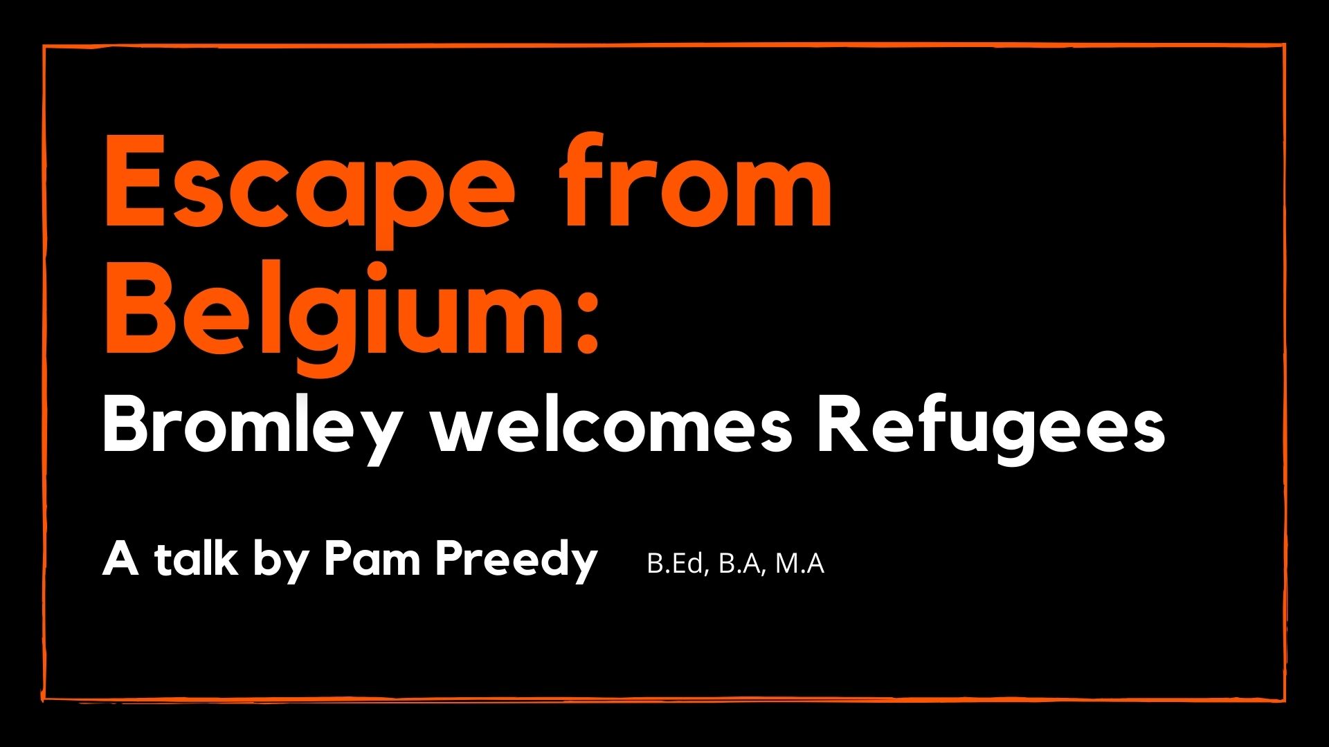 Escape from Belgium: Bromley Welcomes Refugees talk by Pam Preedy